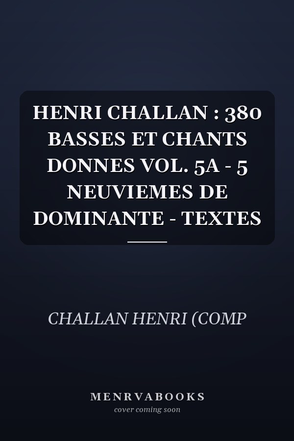 HENRI CHALLAN : 380 BASSES ET CHANTS DONNES VOL. 5A - 5 NEUVIEMES DE DOMINANTE - TEXTES