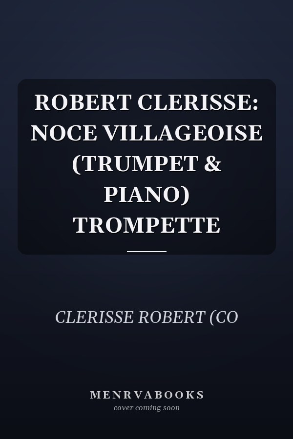 ROBERT CLERISSE: NOCE VILLAGEOISE (TRUMPET & PIANO) TROMPETTE
