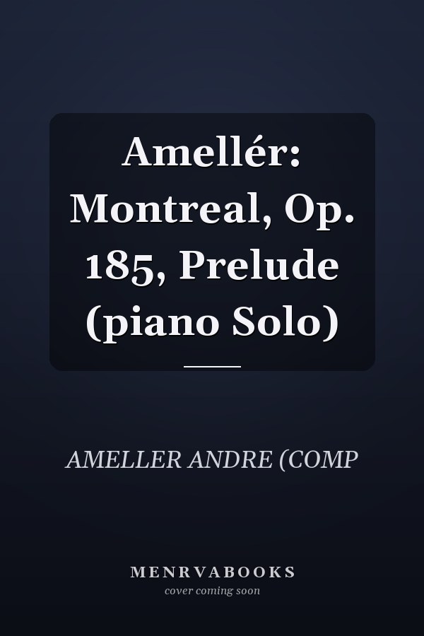 Amellér: Montreal, Op. 185, Prelude (piano Solo)