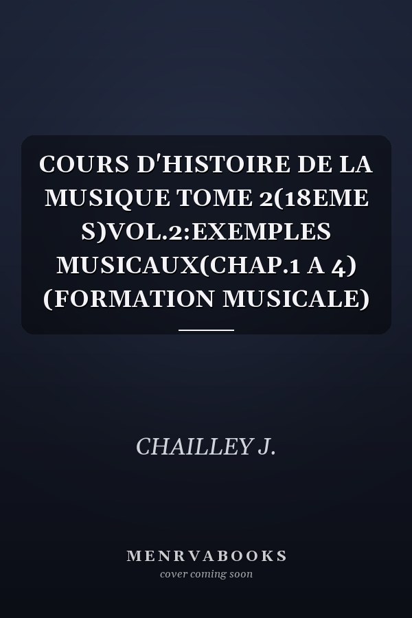 COURS D'HISTOIRE DE LA MUSIQUE TOME 2(18EME S)VOL.2:EXEMPLES MUSICAUX(CHAP.1 A 4) (FORMATION MUSICALE)