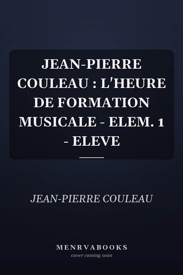 JEAN-PIERRE COULEAU : L'HEURE DE FORMATION MUSICALE - ELEM. 1 - ELEVE