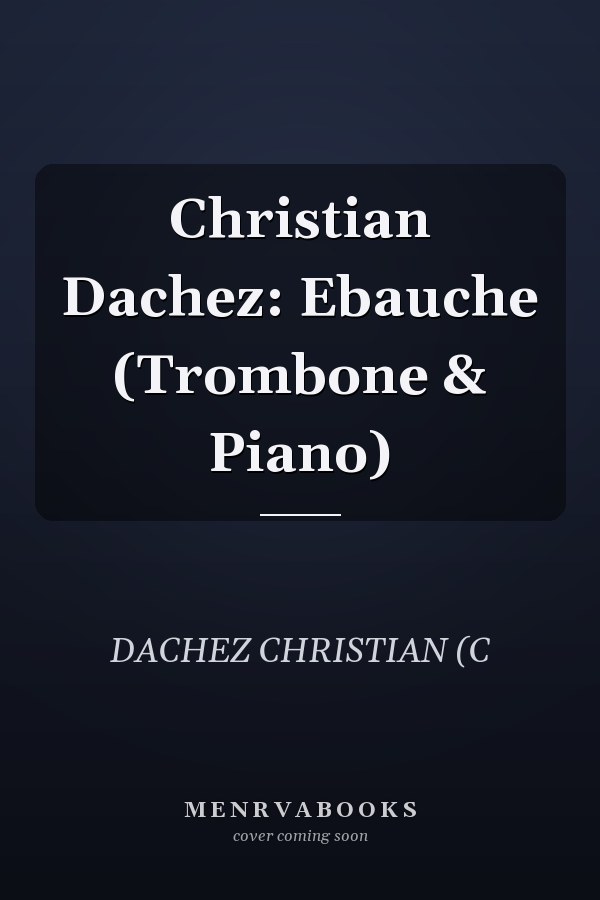 Christian Dachez: Ebauche (Trombone & Piano)