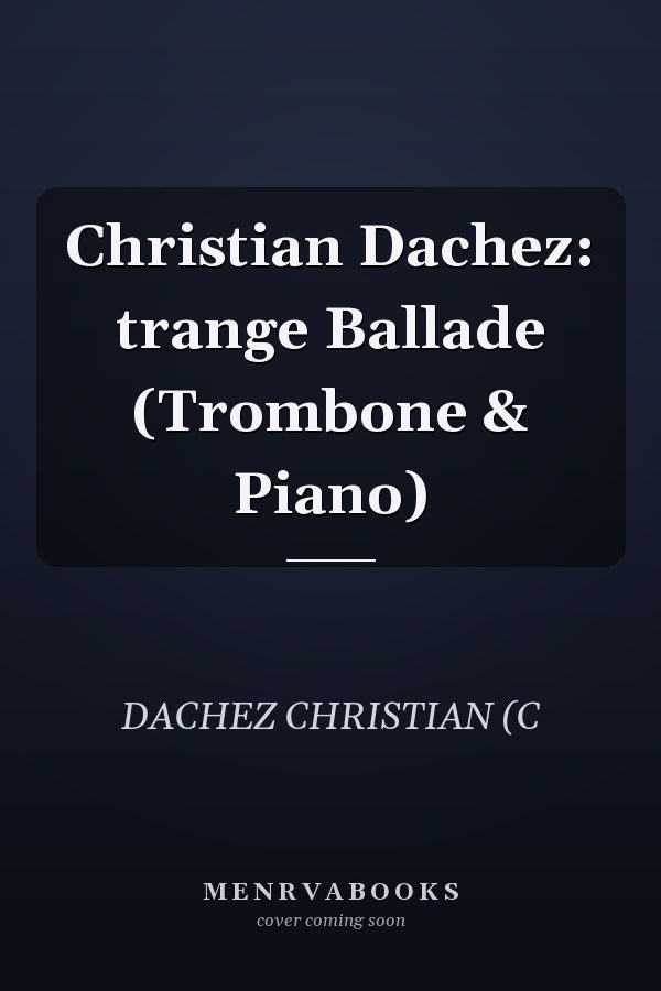 Christian Dachez: trange Ballade (Trombone & Piano)