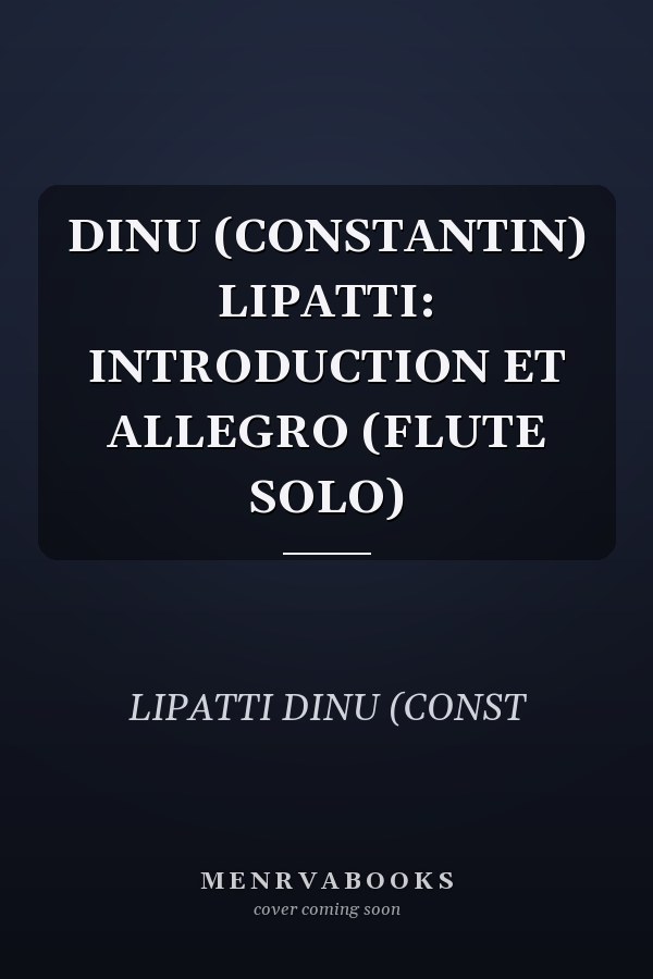 DINU (CONSTANTIN) LIPATTI: INTRODUCTION ET ALLEGRO (FLUTE SOLO)