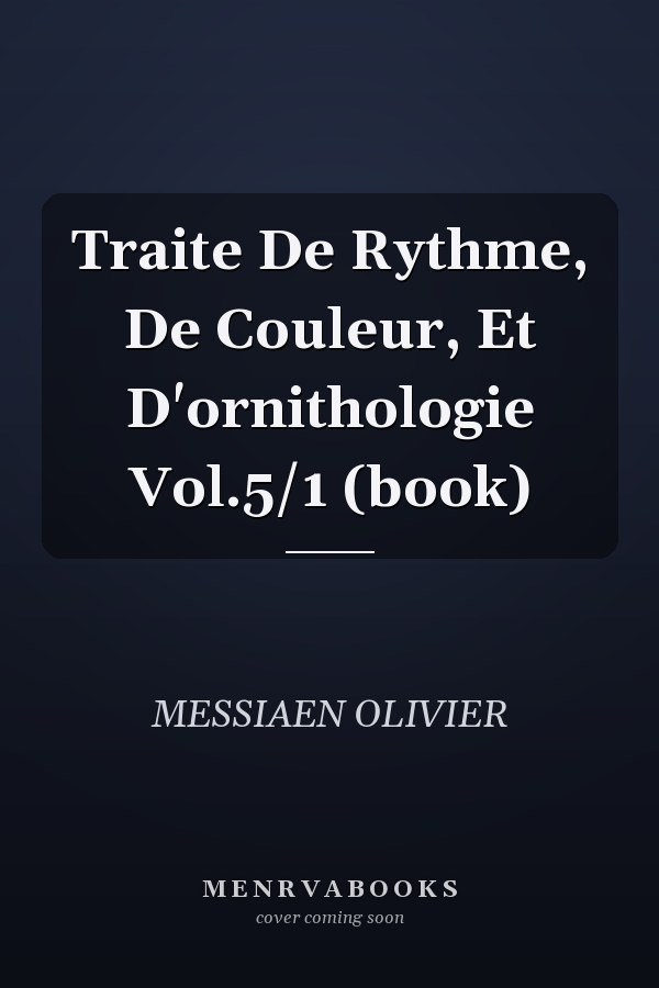Traite De Rythme, De Couleur, Et D'ornithologie Vol.5/1 (book)