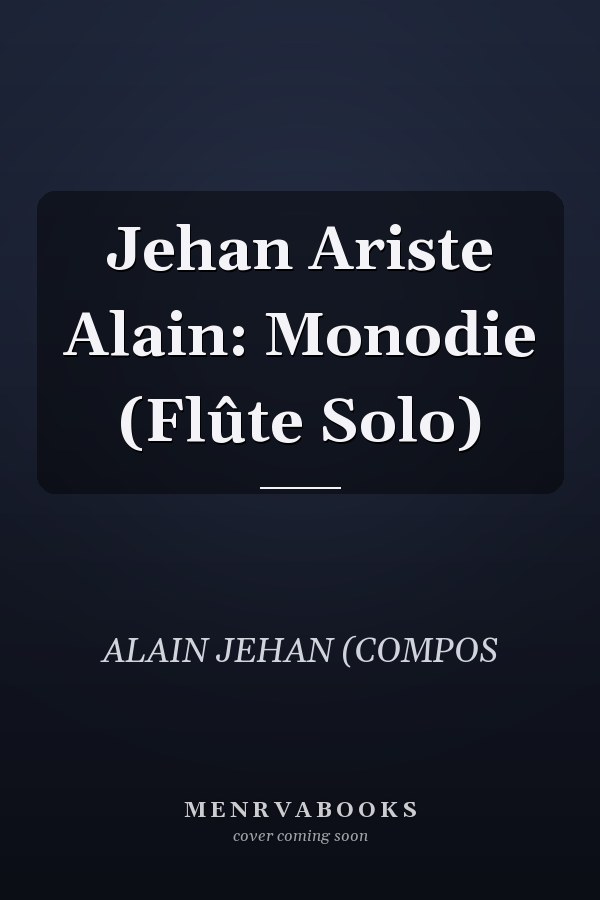 Jehan Ariste Alain: Monodie (Flûte Solo)