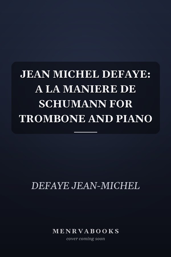 JEAN MICHEL DEFAYE: A LA MANIERE DE SCHUMANN FOR TROMBONE AND PIANO