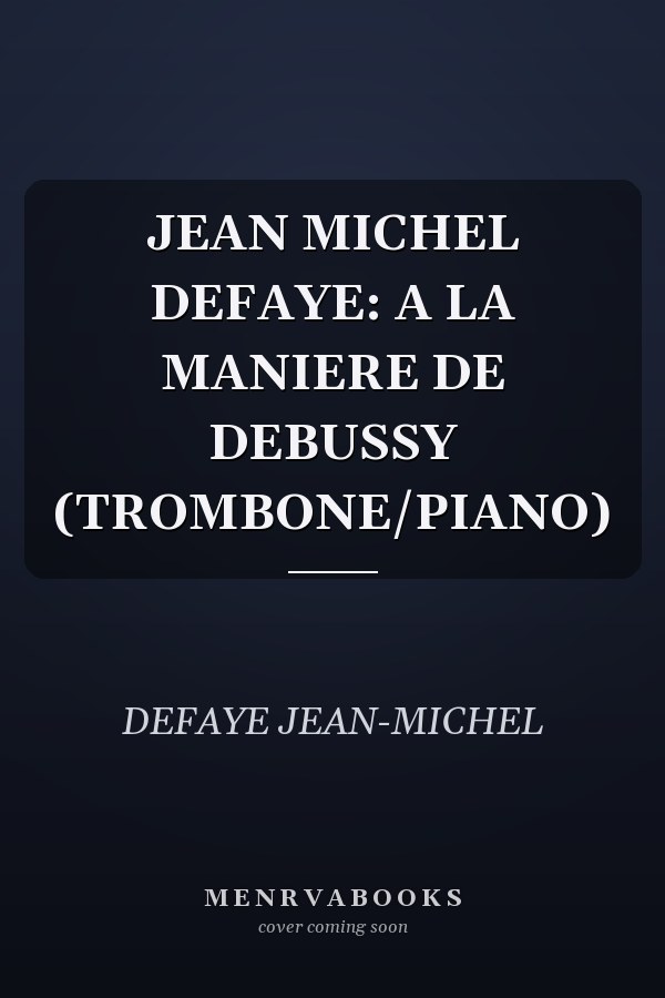 JEAN MICHEL DEFAYE: A LA MANIERE DE DEBUSSY (TROMBONE/PIANO)