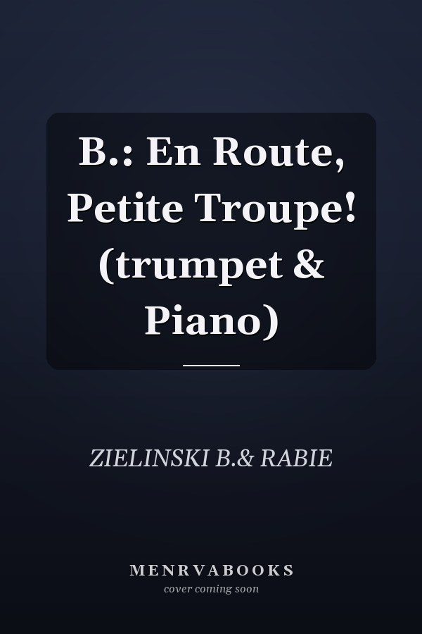 B.: En Route, Petite Troupe! (trumpet & Piano)