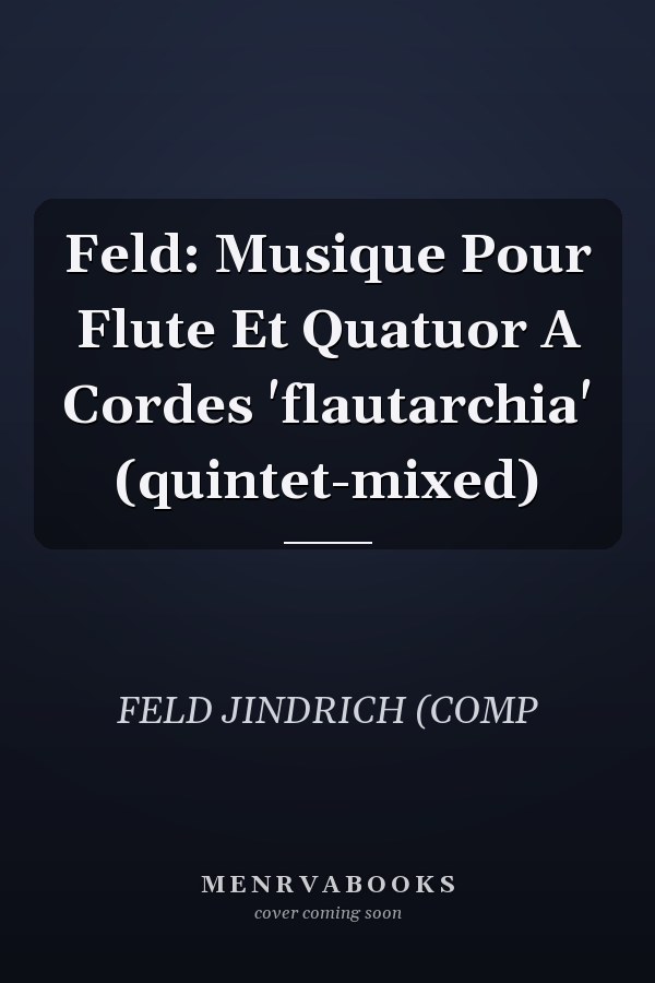 Feld: Musique Pour Flute Et Quatuor A Cordes 'flautarchia' (quintet-mixed)