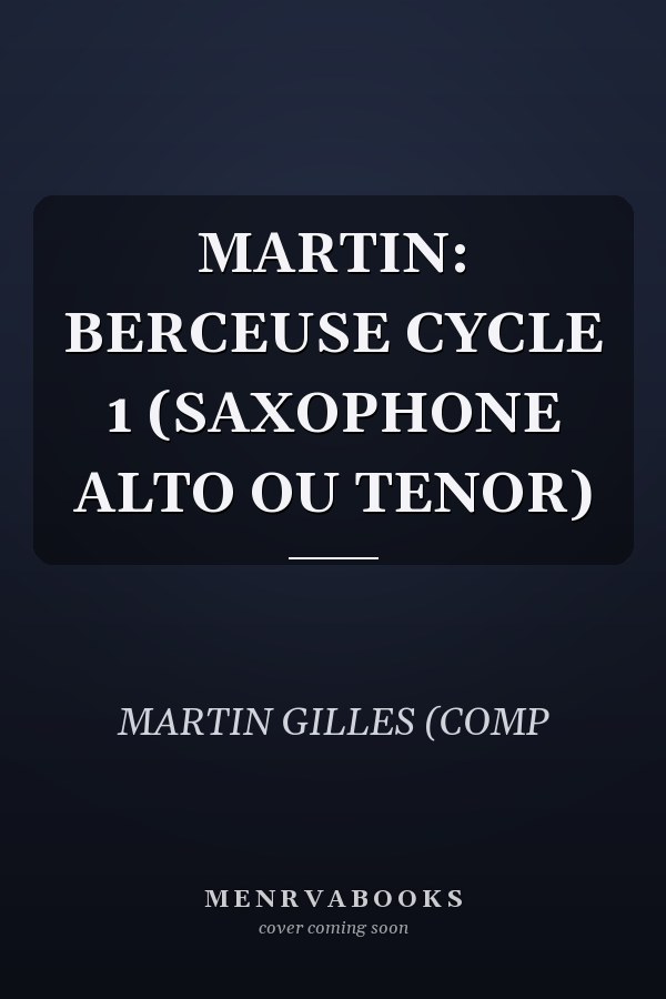 MARTIN: BERCEUSE CYCLE 1 (SAXOPHONE ALTO OU TENOR)