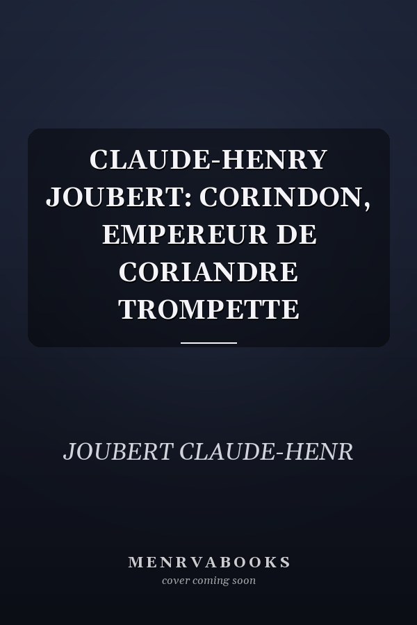 CLAUDE-HENRY JOUBERT: CORINDON, EMPEREUR DE CORIANDRE TROMPETTE