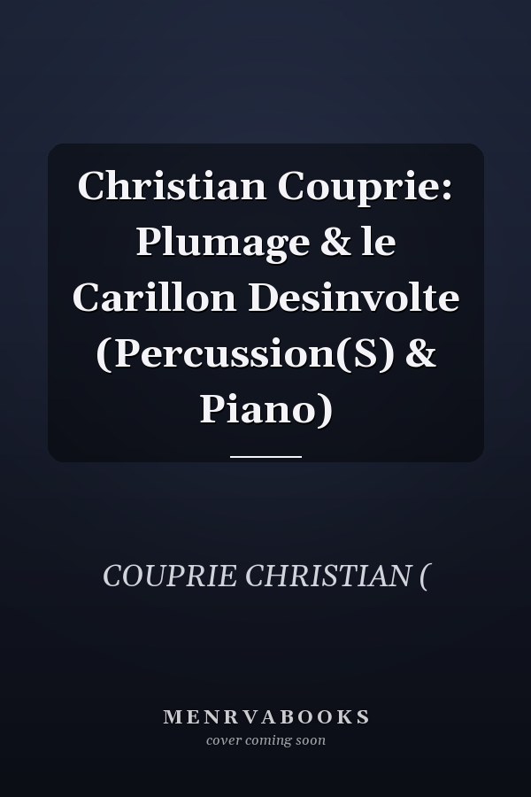 Christian Couprie: Plumage & le Carillon Desinvolte (Percussion(S) & Piano)