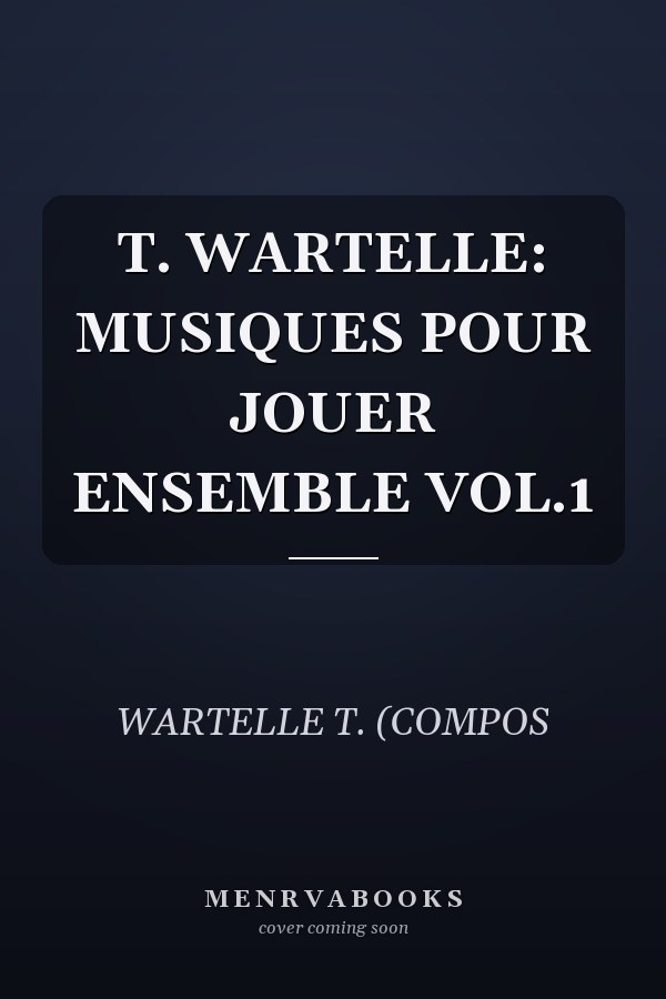T. WARTELLE: MUSIQUES POUR JOUER ENSEMBLE VOL.1