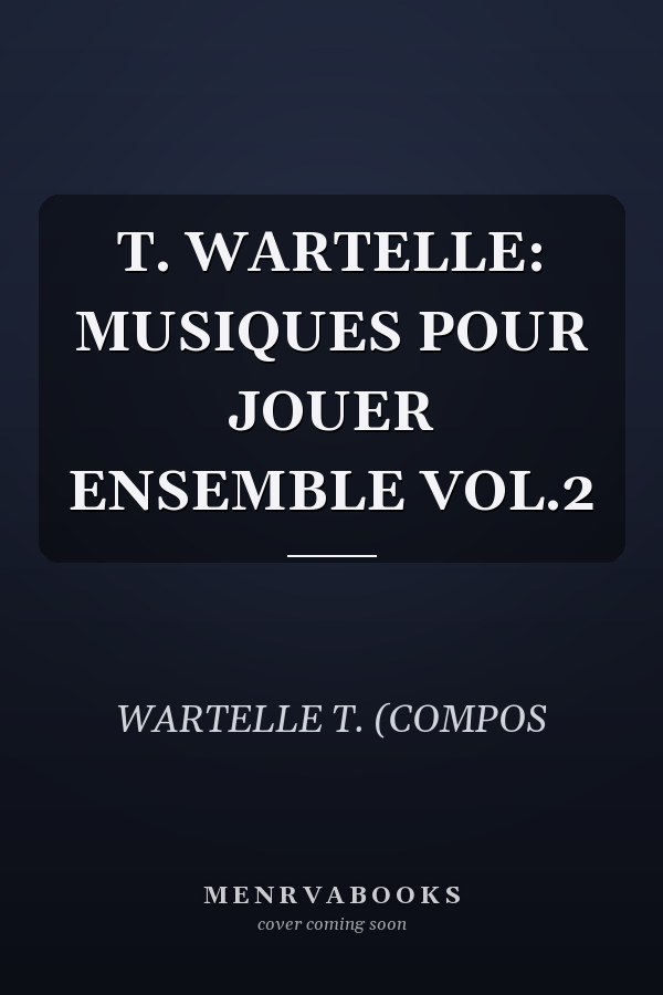 T. WARTELLE: MUSIQUES POUR JOUER ENSEMBLE VOL.2