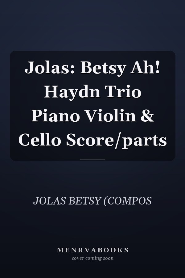 Jolas: Betsy Ah! Haydn Trio Piano Violin & Cello Score/parts