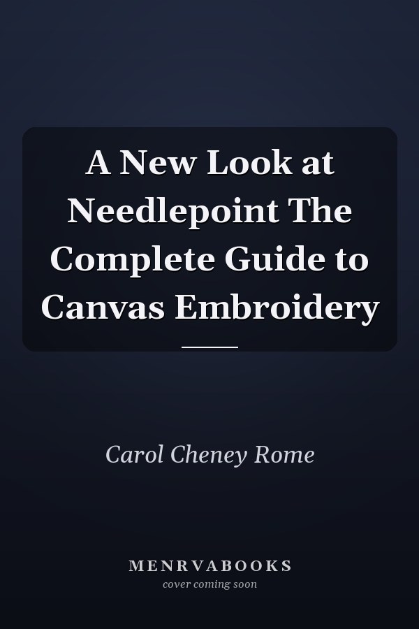 A New Look at Needlepoint The Complete Guide to Canvas Embroidery