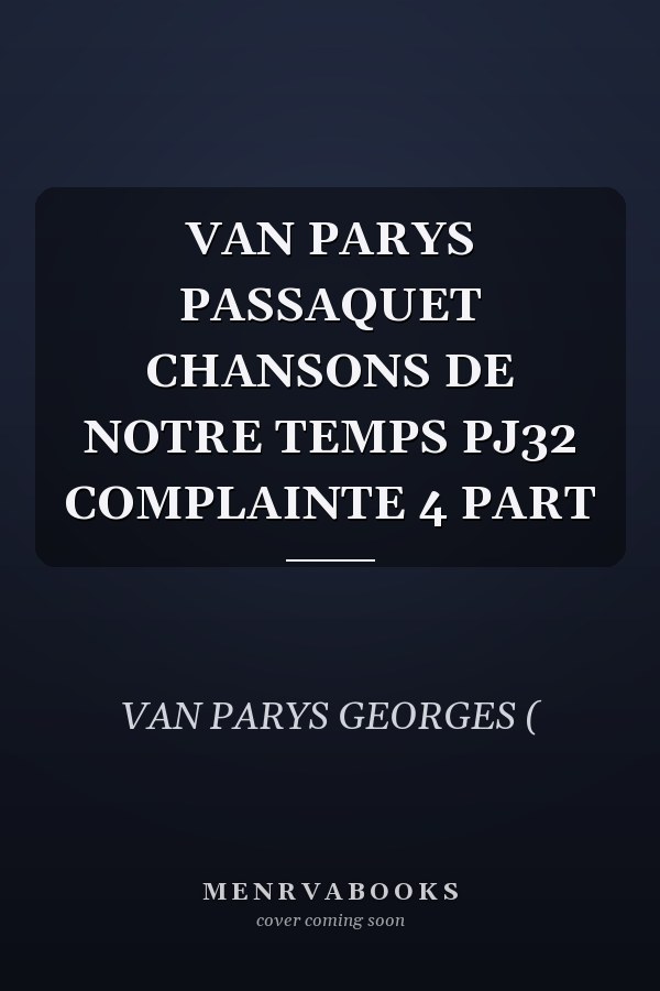 VAN PARYS PASSAQUET CHANSONS DE NOTRE TEMPS PJ32 COMPLAINTE 4 PART
