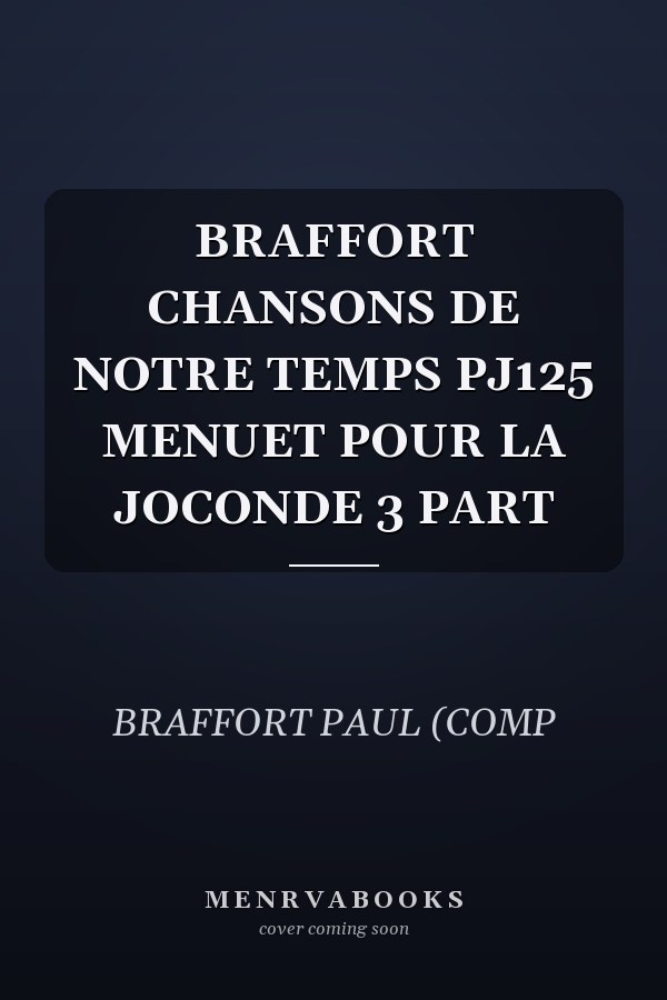 BRAFFORT CHANSONS DE NOTRE TEMPS PJ125 MENUET POUR LA JOCONDE 3 PART
