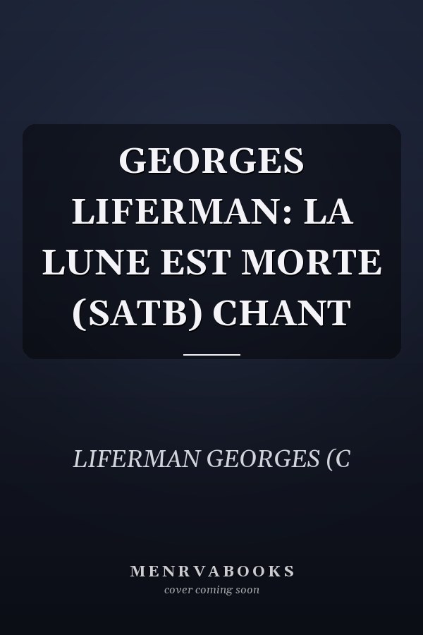 GEORGES LIFERMAN: LA LUNE EST MORTE (SATB) CHANT