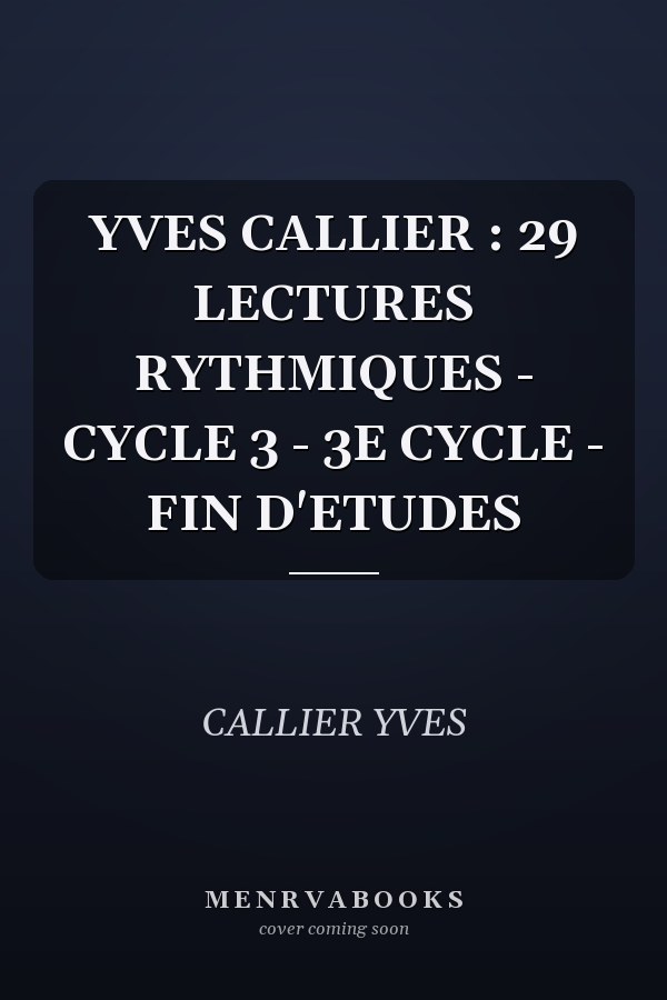 YVES CALLIER : 29 LECTURES RYTHMIQUES - CYCLE 3 - 3E CYCLE - FIN D'ETUDES
