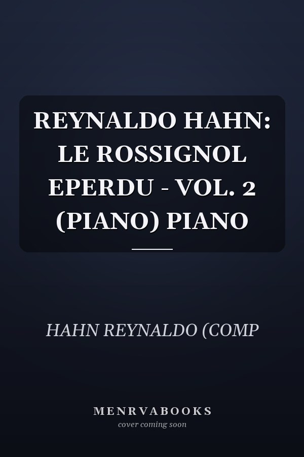 REYNALDO HAHN: LE ROSSIGNOL EPERDU - VOL. 2 (PIANO) PIANO