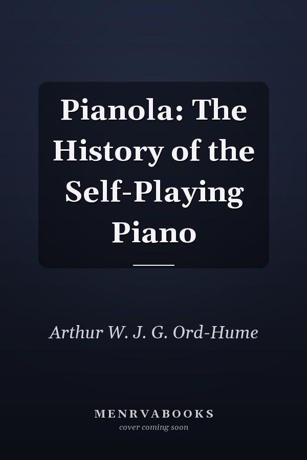 Pianola: The History of the Self-Playing Piano