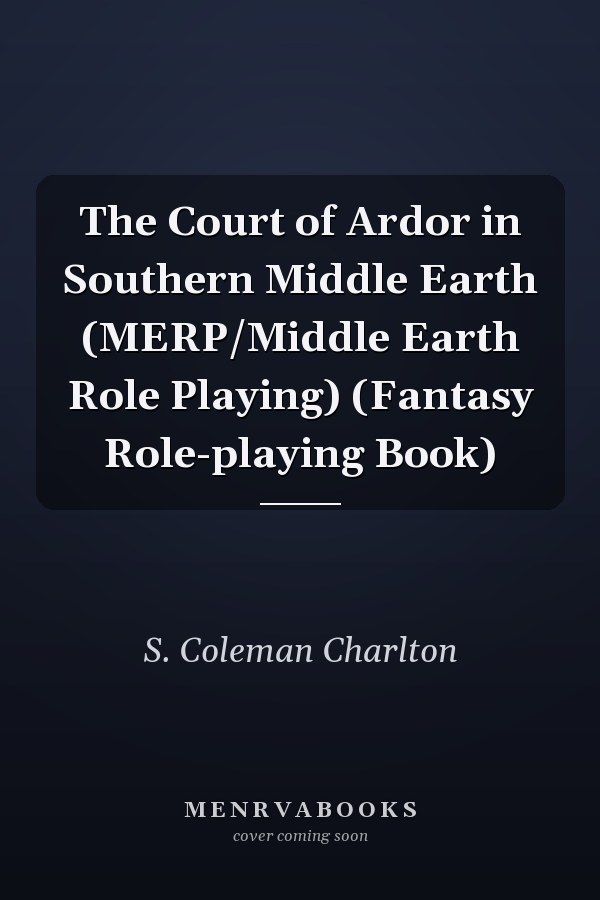 The Court of Ardor in Southern Middle Earth (MERP/Middle Earth Role Playing) (Fantasy Role-playing Book)