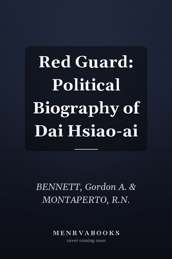 Red Guard: Political Biography of Dai Hsiao-ai