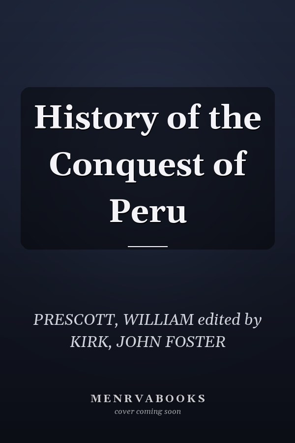 History of the Conquest of Peru
