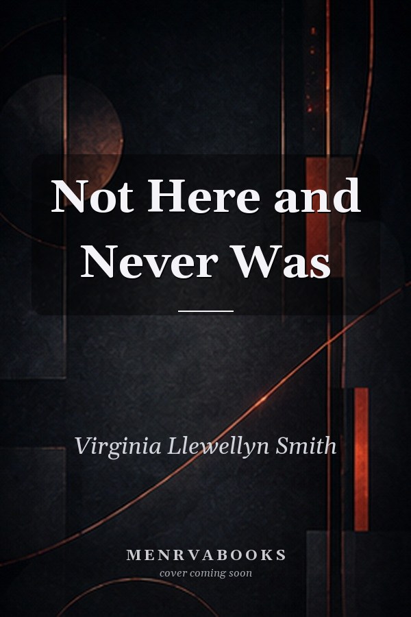 Not Here and Never Was