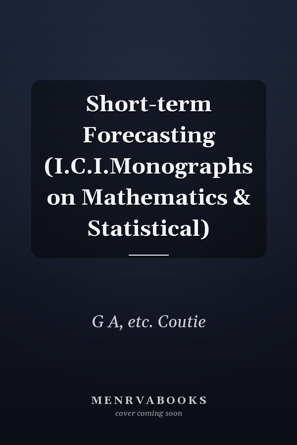 Short-term Forecasting (I.C.I.Monographs on Mathematics & Statistical)