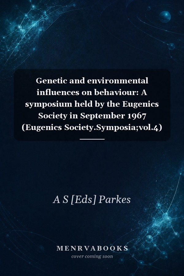 Genetic and environmental influences on behaviour: A symposium held by the Eugenics Society in September 1967 (Eugenics Society.Symposia;vol.4)