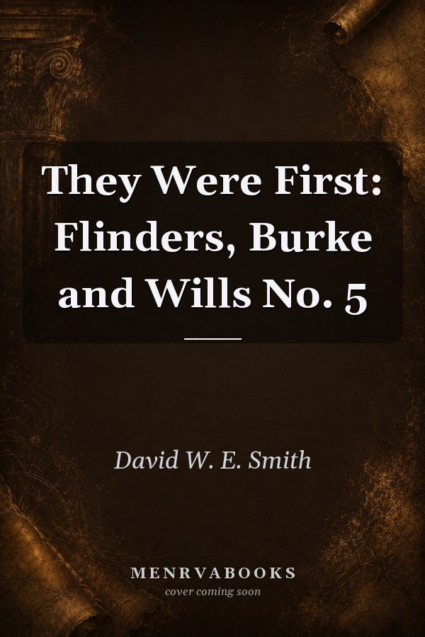 They Were First: Flinders, Burke and Wills No. 5
