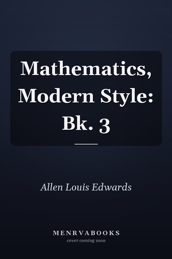 Mathematics, Modern Style: Bk. 3