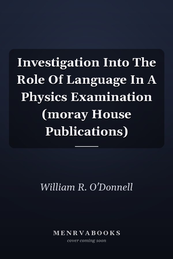 Investigation Into The Role Of Language In A Physics Examination (moray House Publications)