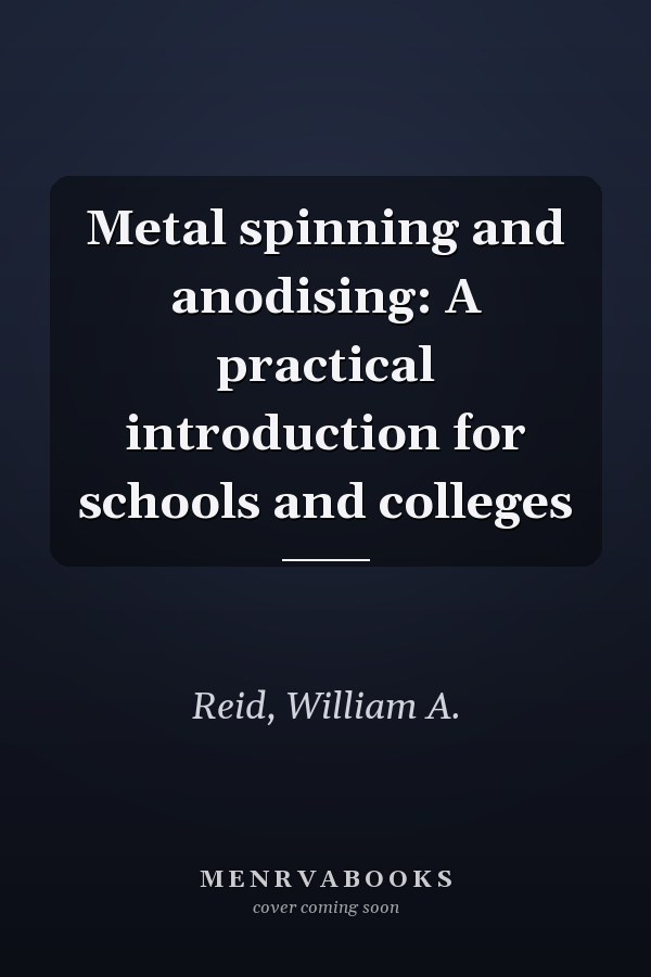 Metal spinning and anodising: A practical introduction for schools and colleges