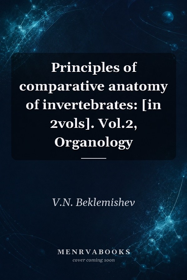 Principles of comparative anatomy of invertebrates: [in 2vols]. Vol.2, Organology