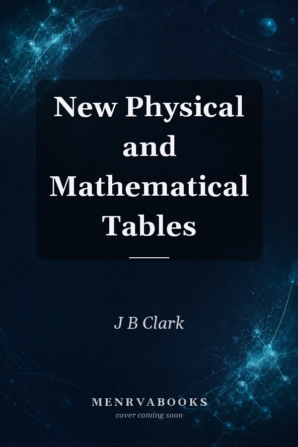 New Physical and Mathematical Tables
