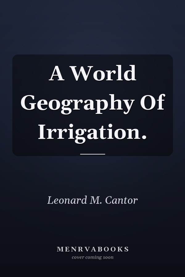 A World Geography Of Irrigation.