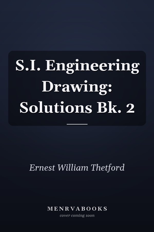 S.I. Engineering Drawing: Solutions Bk. 2