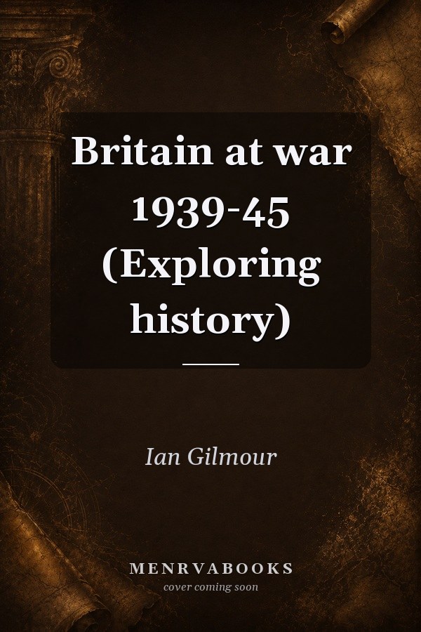 Britain at war 1939-45 (Exploring history)