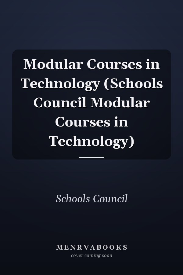 Modular Courses in Technology (Schools Council Modular Courses in Technology)