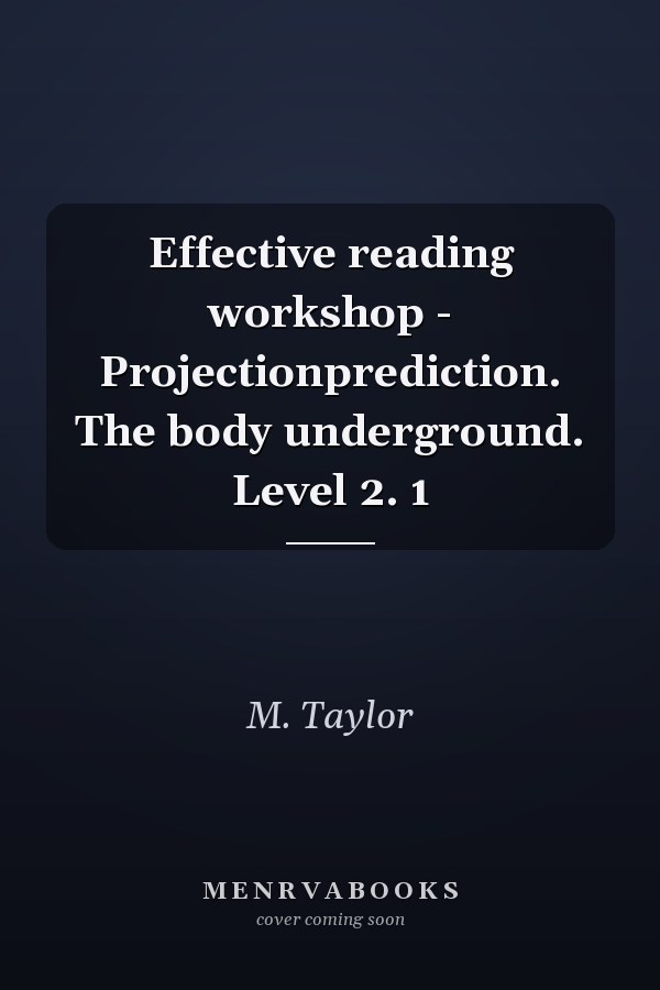 Effective reading workshop - Projectionprediction. The body underground. Level 2. 1