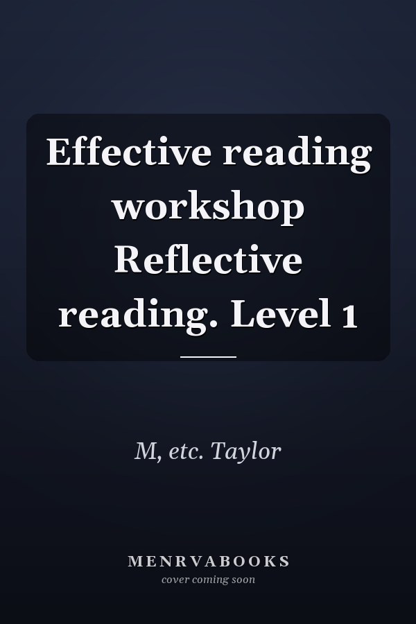Effective reading workshop Reflective reading. Level 1