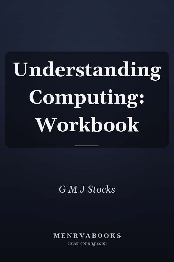 Understanding Computing: Workbook