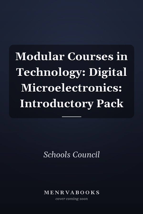 Modular Courses in Technology: Digital Microelectronics: Introductory Pack