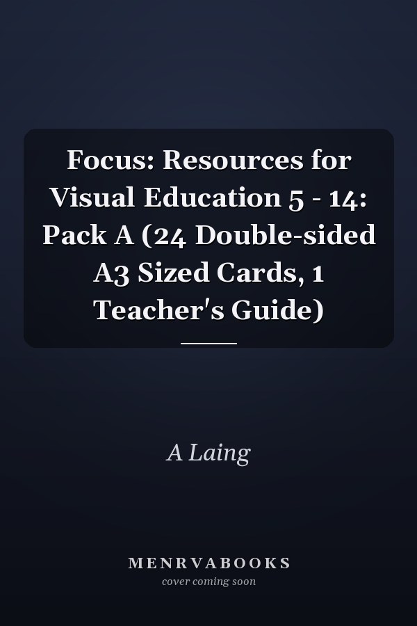 Focus: Resources for Visual Education 5 - 14: Pack A (24 Double-sided A3 Sized Cards, 1 Teacher's Guide)