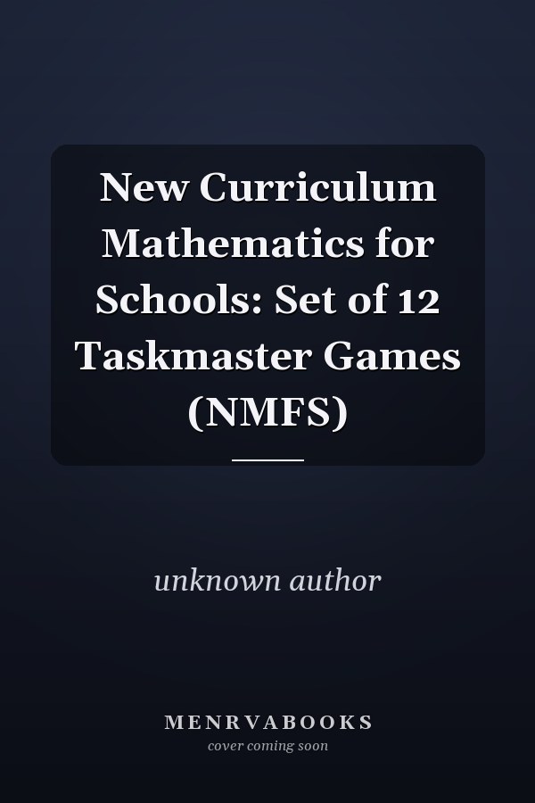 New Curriculum Mathematics for Schools: Set of 12 Taskmaster Games (NMFS)