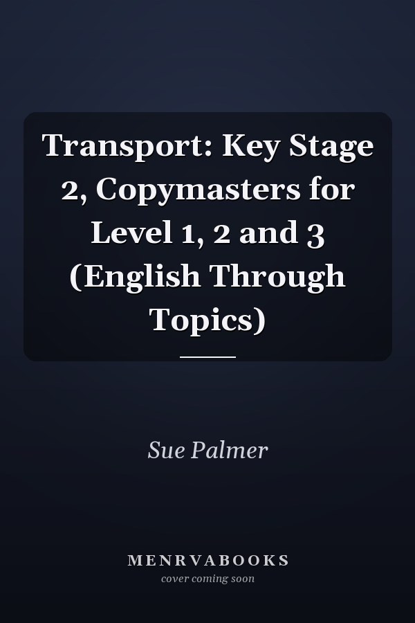 Transport: Key Stage 2, Copymasters for Level 1, 2 and 3 (English Through Topics)